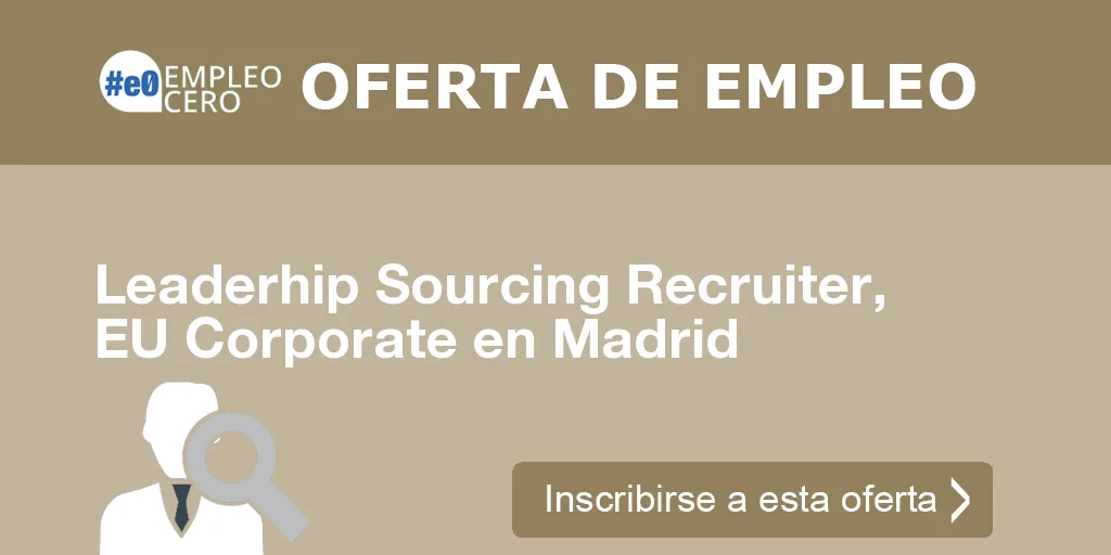 Leaderhip Sourcing Recruiter, EU Corporate en Madrid