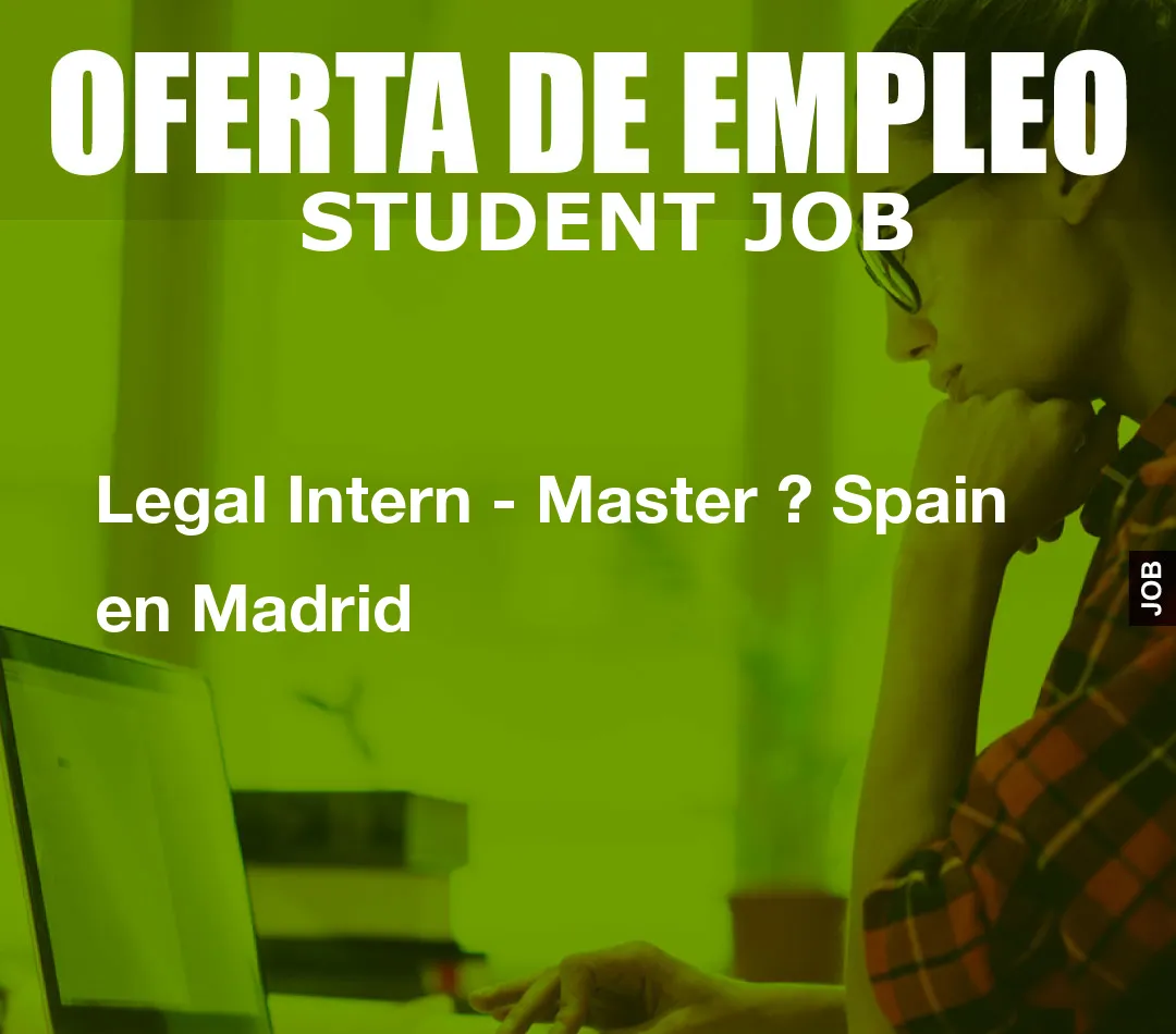Legal Intern - Master ? Spain en Madrid