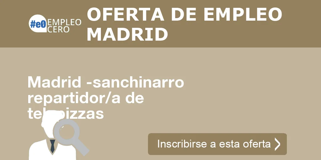 Madrid -sanchinarro repartidor/a de telepizzas