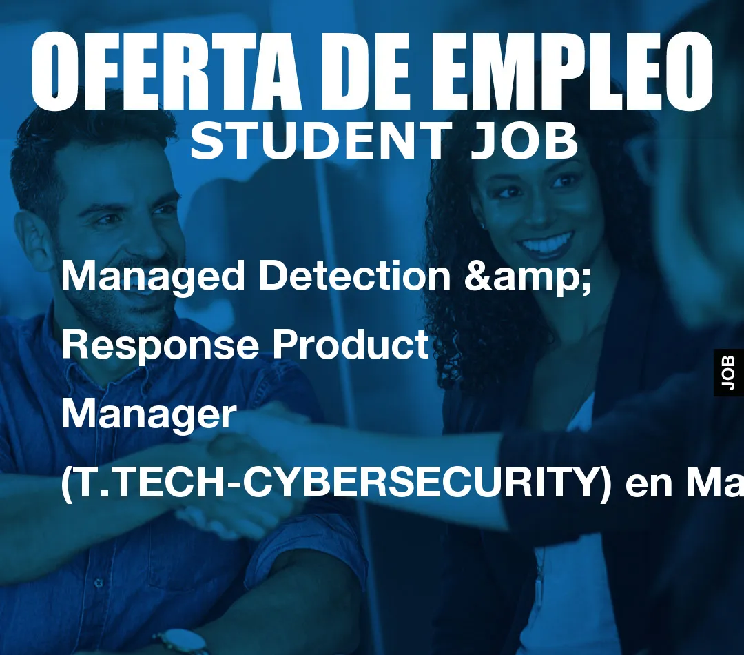 Managed Detection & Response Product Manager (T.TECH-CYBERSECURITY) en Madrid