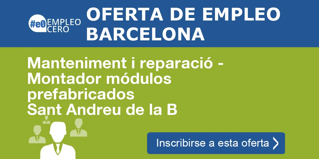 Manteniment i reparació - Montador módulos prefabricados Sant Andreu de la B