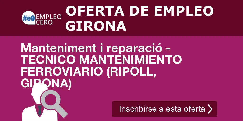 Manteniment i reparació - TECNICO MANTENIMIENTO FERROVIARIO (RIPOLL, GIRONA)