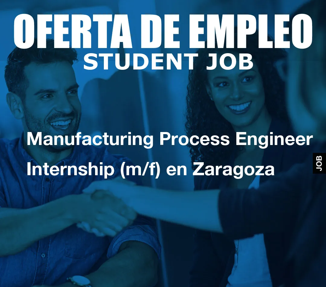 Manufacturing Process Engineer Internship (m/f) en Zaragoza