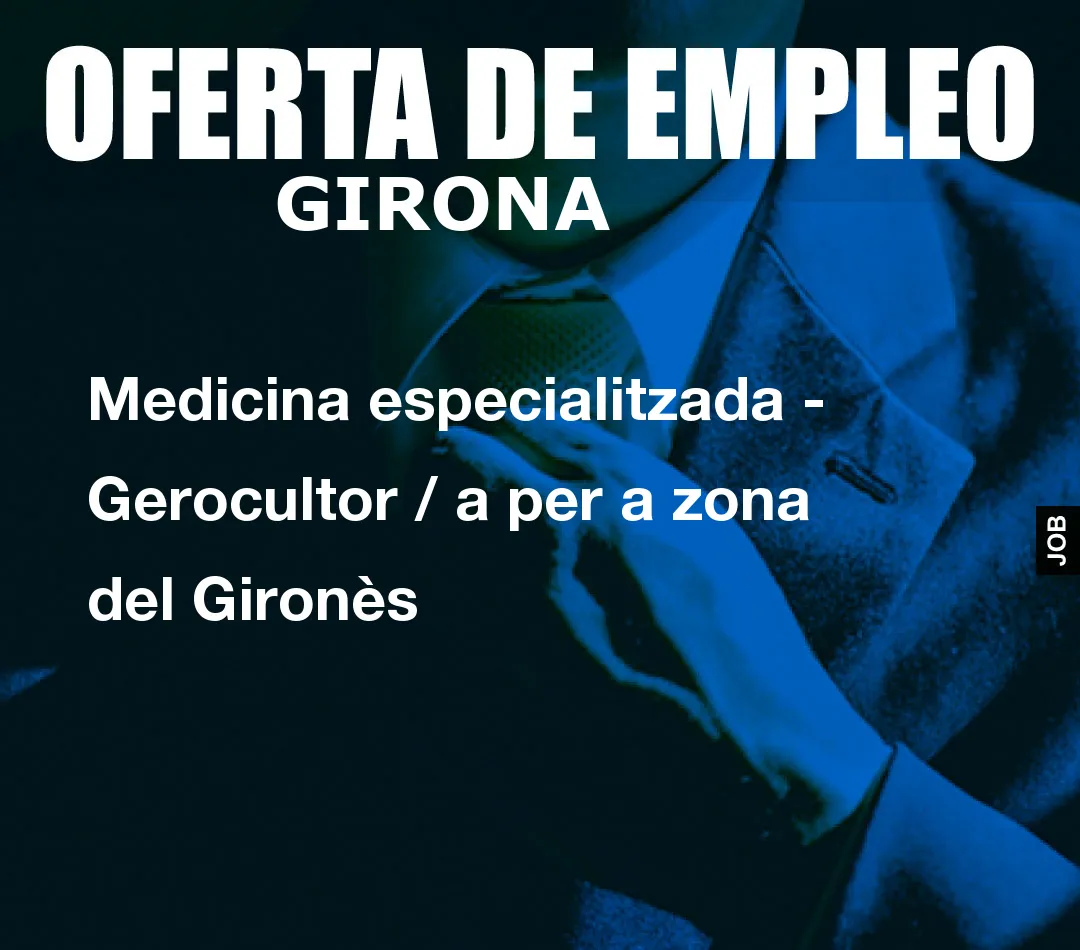 Medicina especialitzada - Gerocultor / a per a zona del Gironès