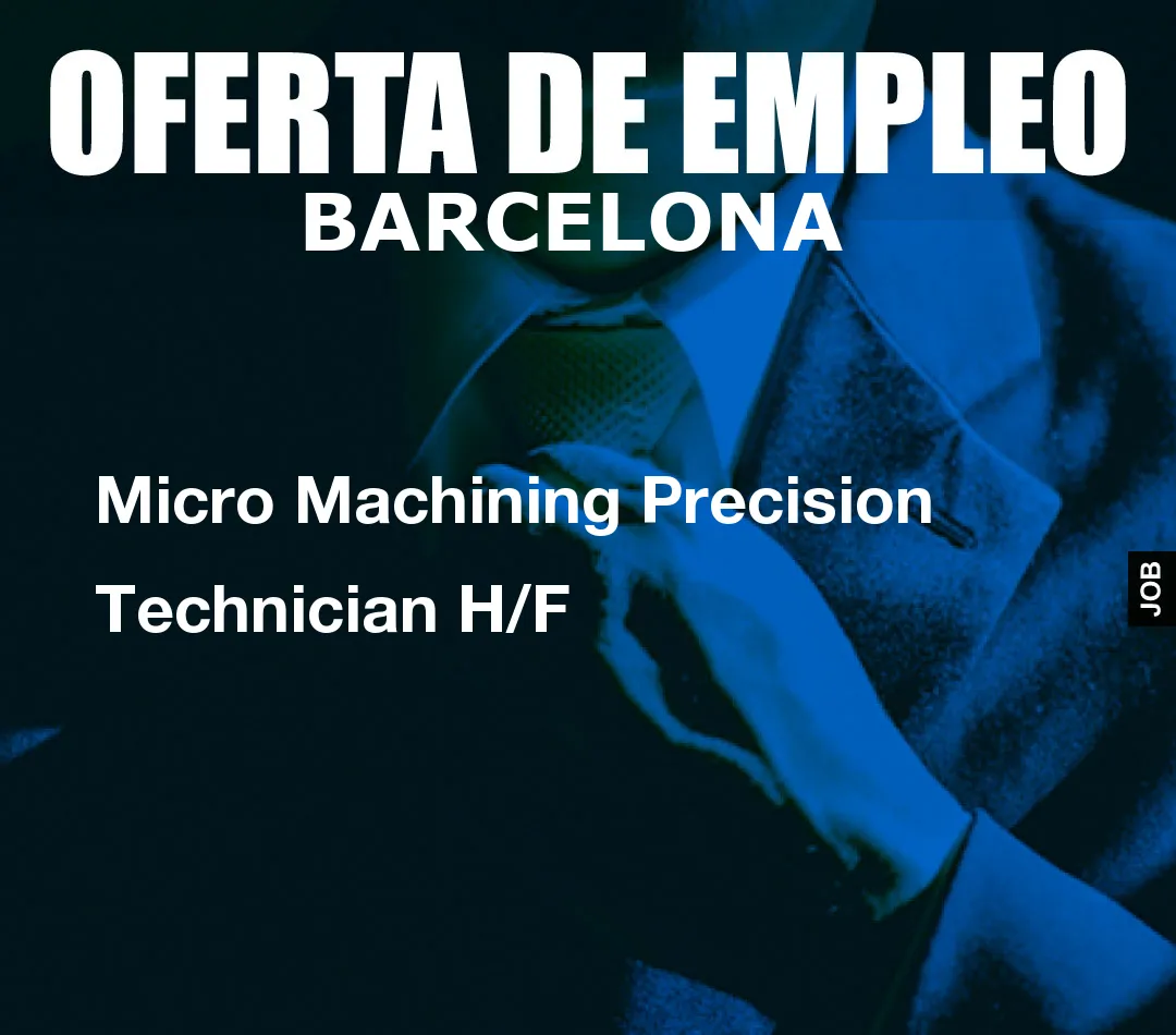 Micro Machining Precision Technician H/F