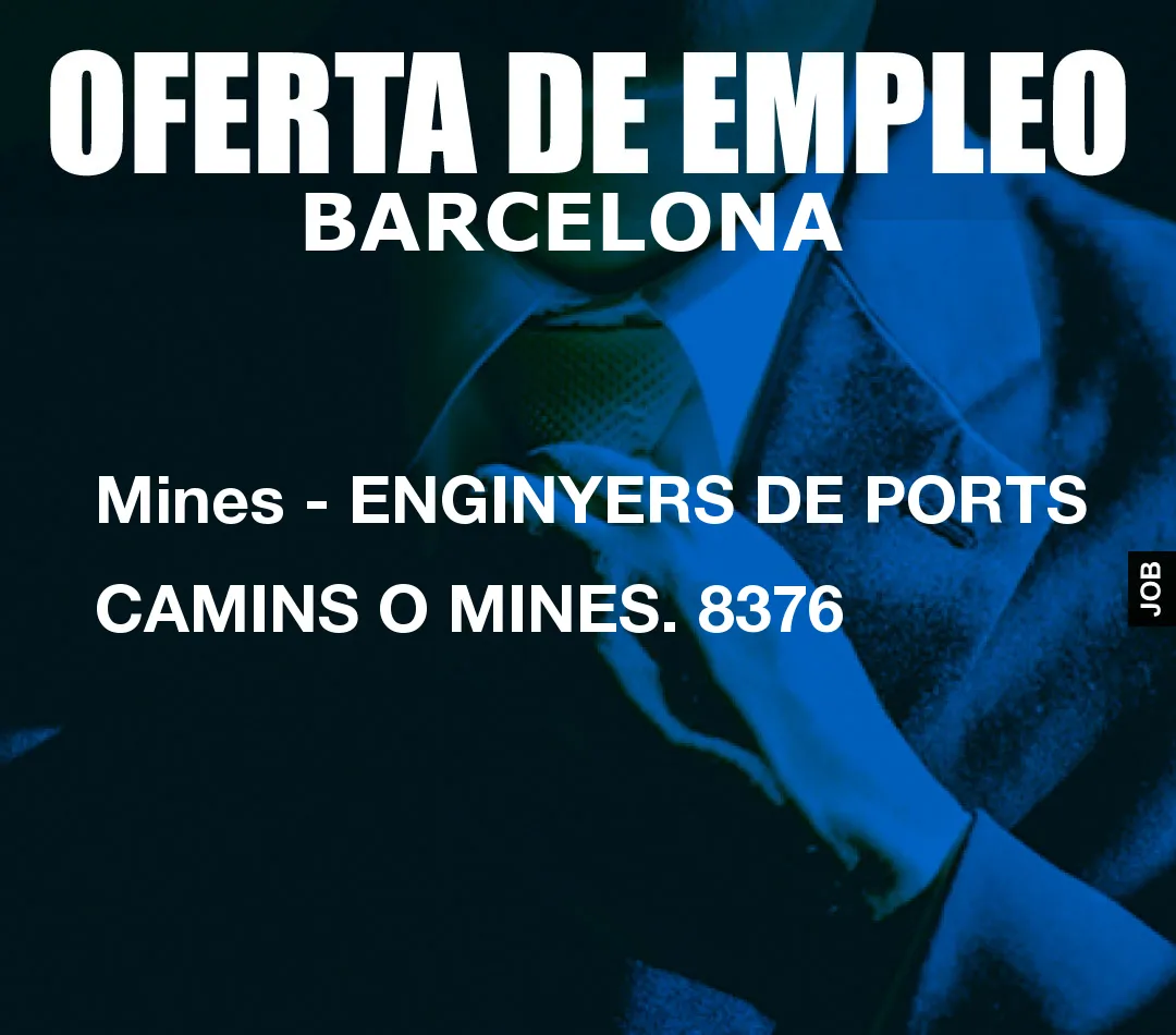 Mines – ENGINYERS DE PORTS CAMINS O MINES. 8376