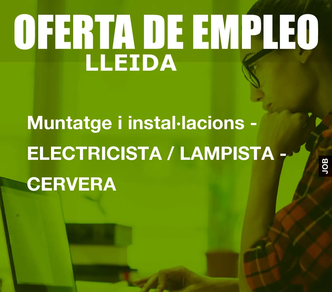 Muntatge i instal·lacions – ELECTRICISTA / LAMPISTA – CERVERA