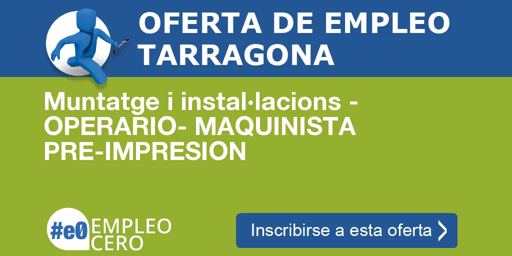 Muntatge i instal·lacions - OPERARIO- MAQUINISTA PRE-IMPRESION