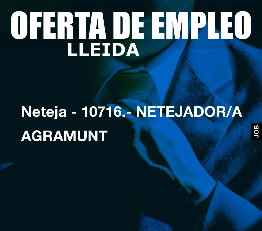 Neteja – 10716.- NETEJADOR/A AGRAMUNT