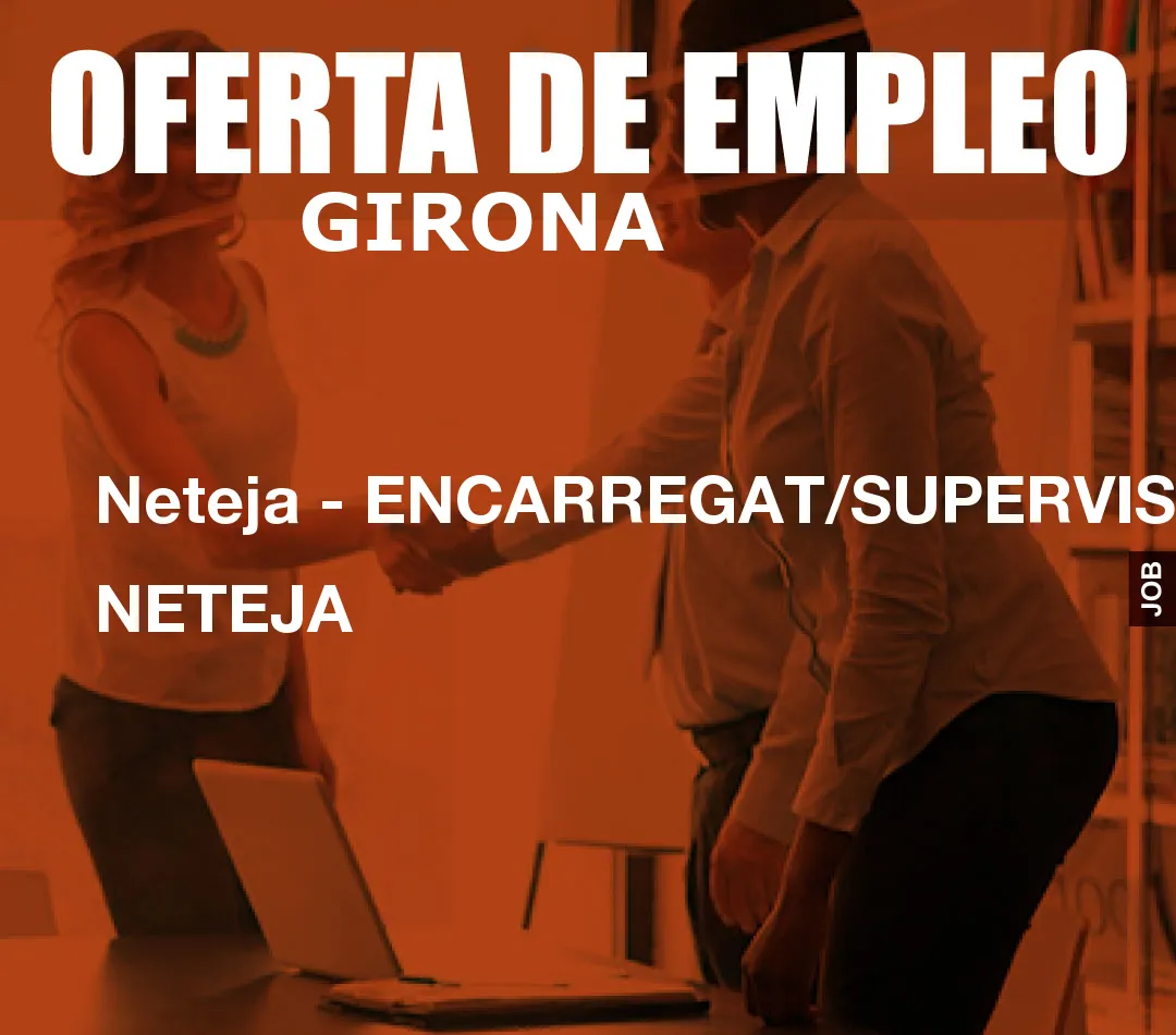Neteja - ENCARREGAT/SUPERVISOR NETEJA