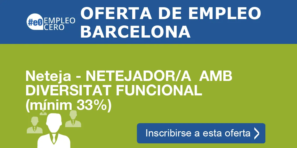 Neteja - NETEJADOR/A  AMB DIVERSITAT FUNCIONAL (mínim 33%)