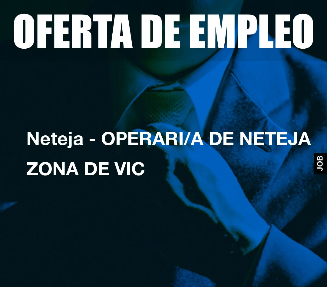 Neteja – OPERARI/A DE NETEJA ZONA DE VIC