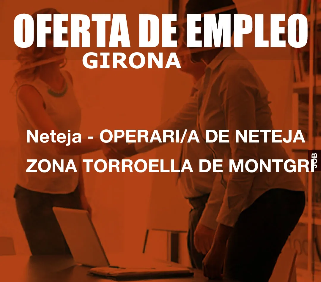 Neteja - OPERARI/A DE NETEJA ZONA TORROELLA DE MONTGRI