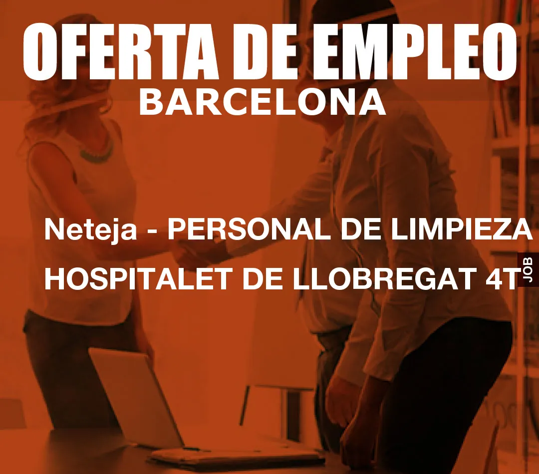 Neteja - PERSONAL DE LIMPIEZA HOSPITALET DE LLOBREGAT 4T