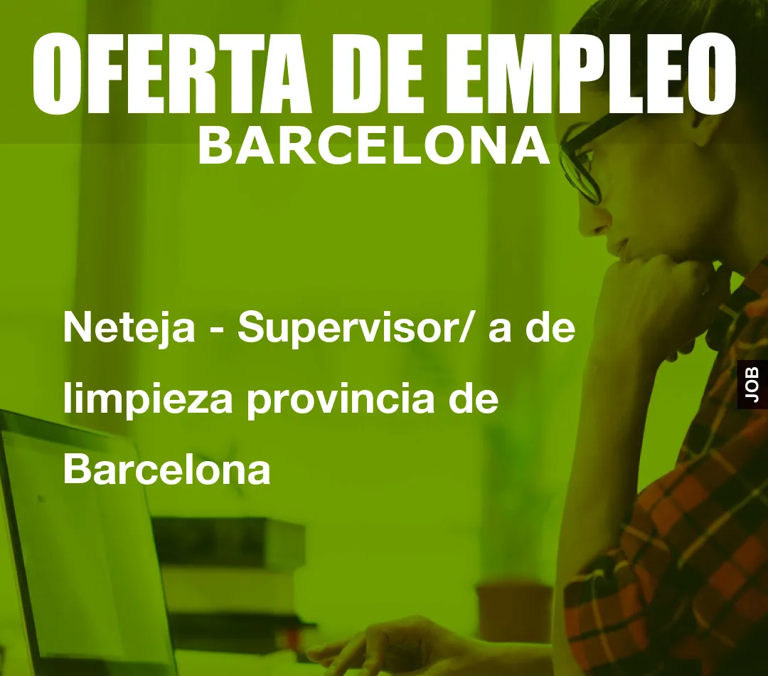 Neteja – Supervisor/ a de limpieza provincia de Barcelona