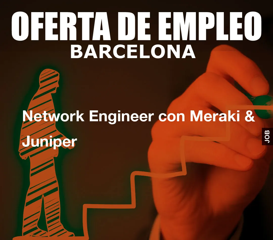 Network Engineer con Meraki & Juniper