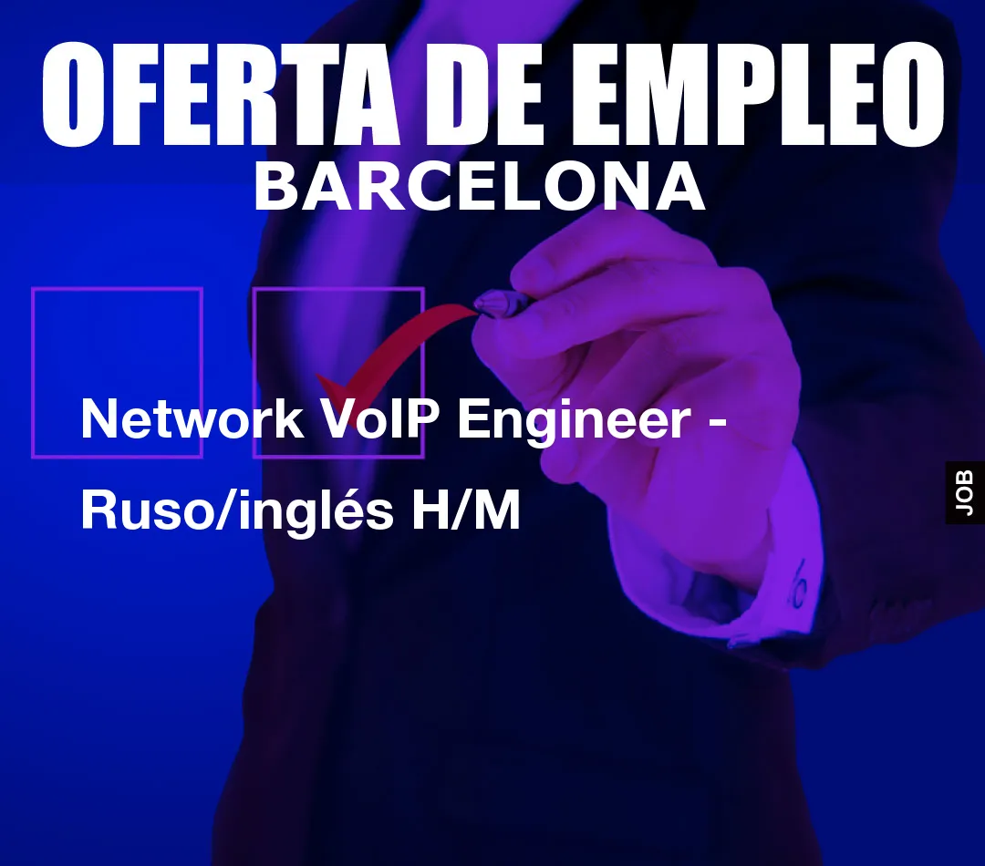 Network VoIP Engineer – Ruso/ingl