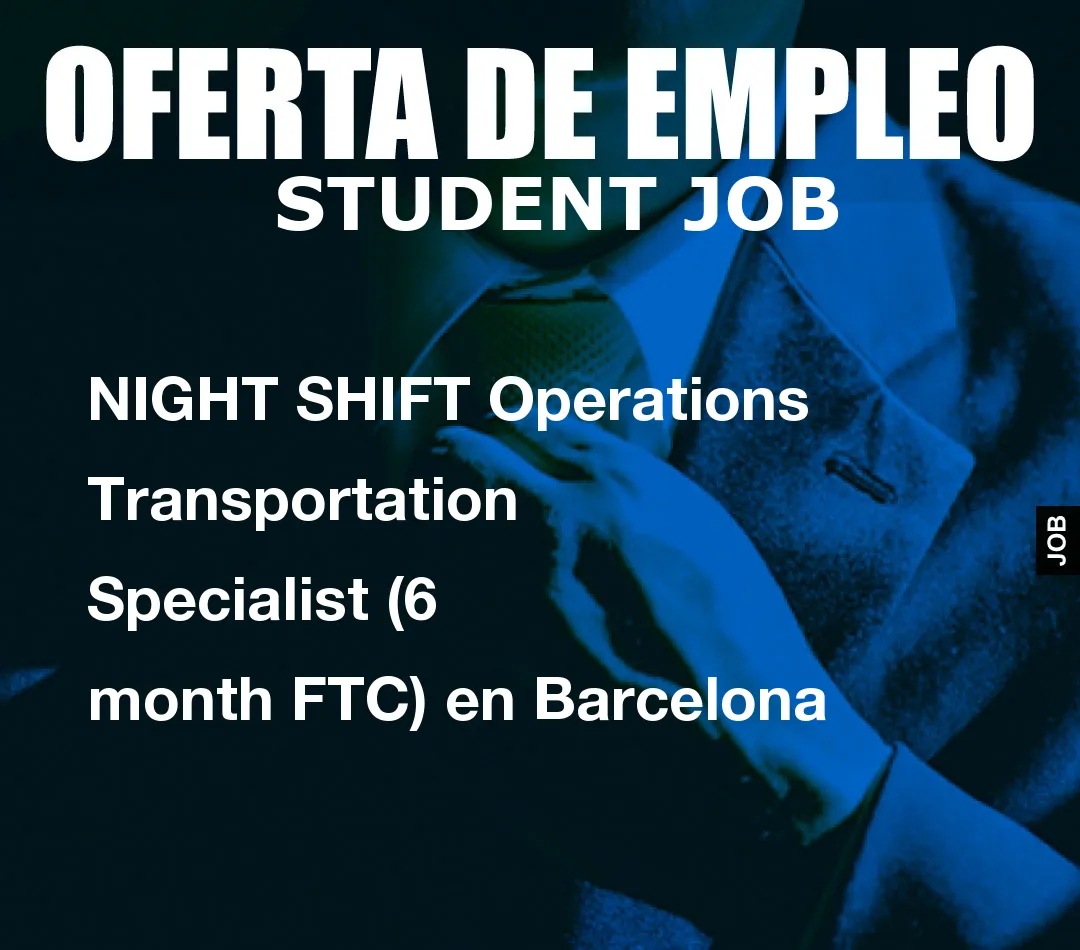 NIGHT SHIFT Operations Transportation Specialist (6 month FTC) en Barcelona