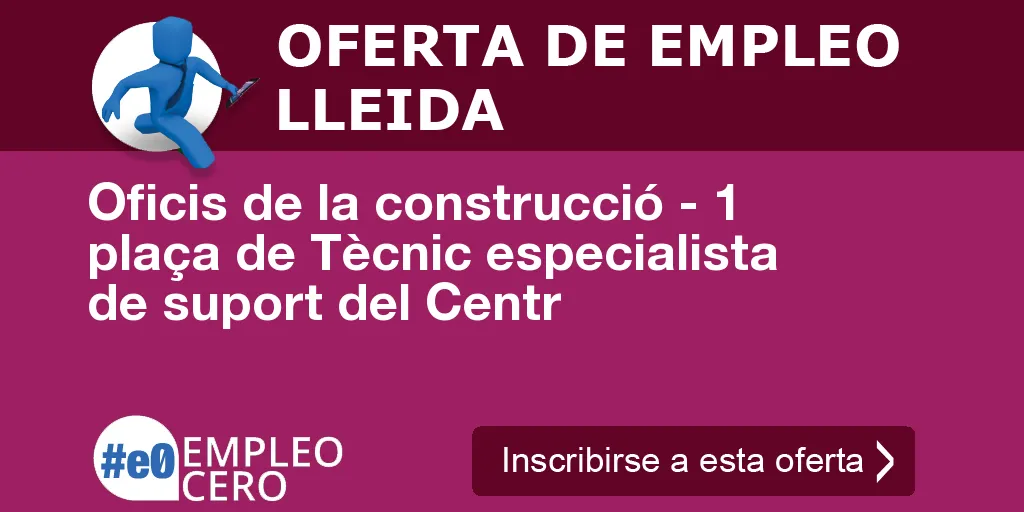 Oficis de la construcció - 1 plaça de Tècnic especialista de suport del Centr