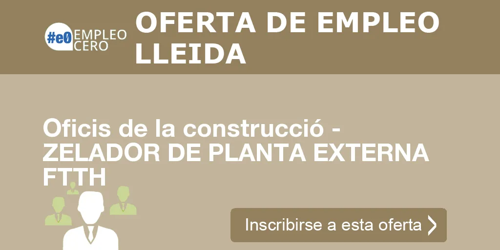 Oficis de la construcció - ZELADOR DE PLANTA EXTERNA FTTH