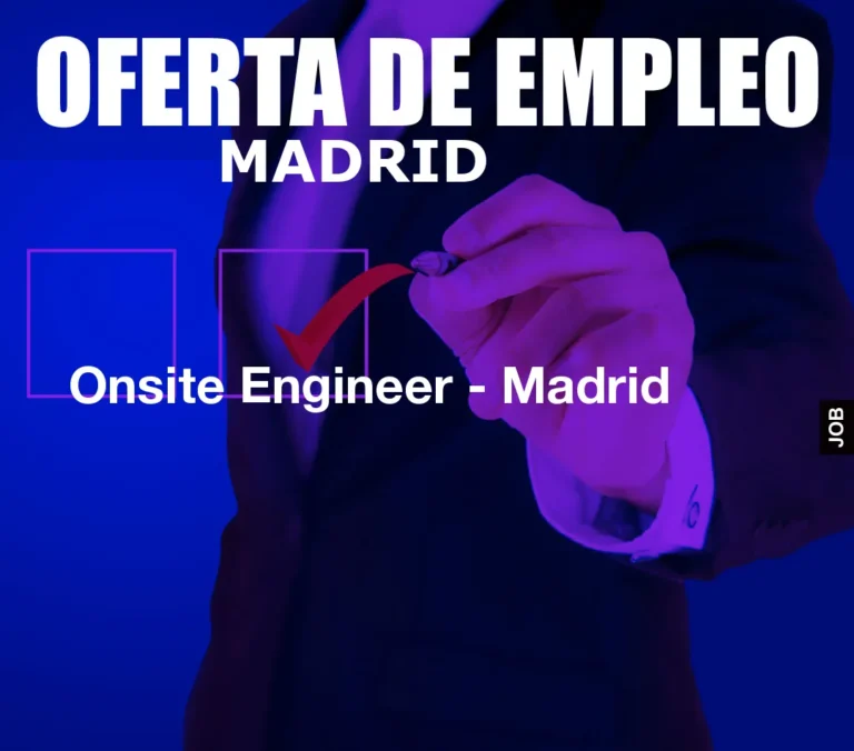 Onsite Engineer – Madrid