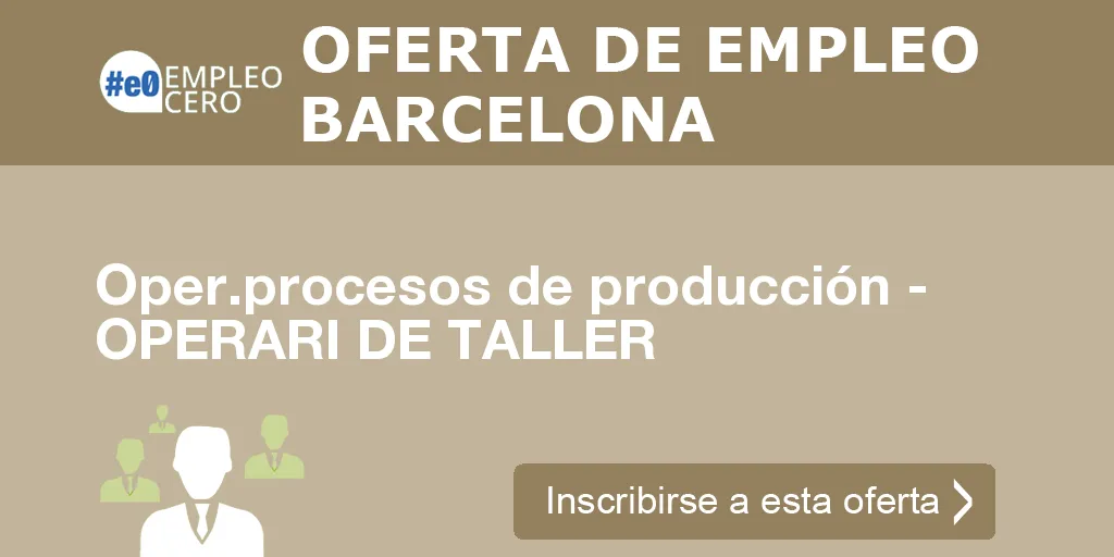 Oper.procesos de producción - OPERARI DE TALLER