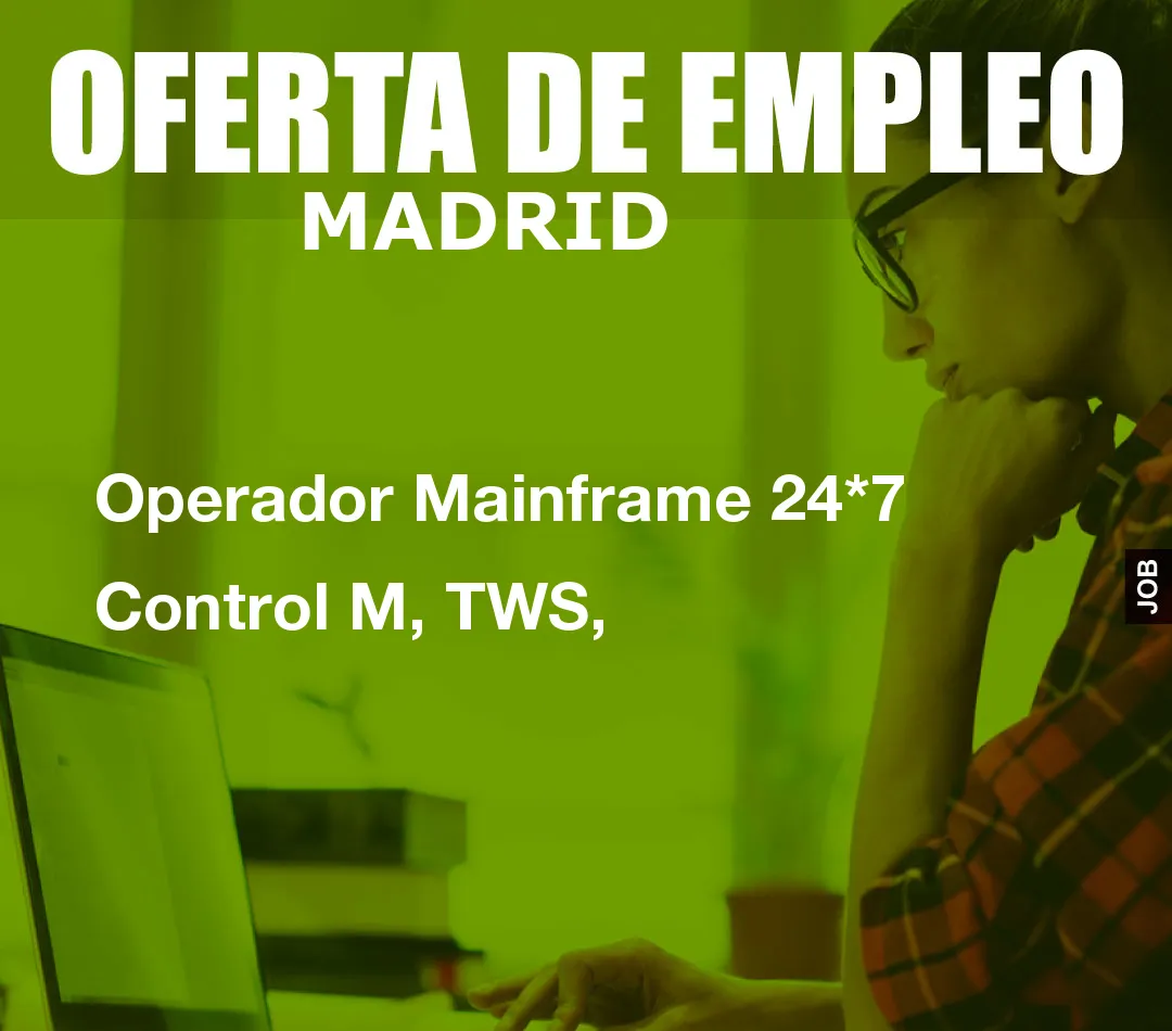 Operador Mainframe 24*7 Control M, TWS,