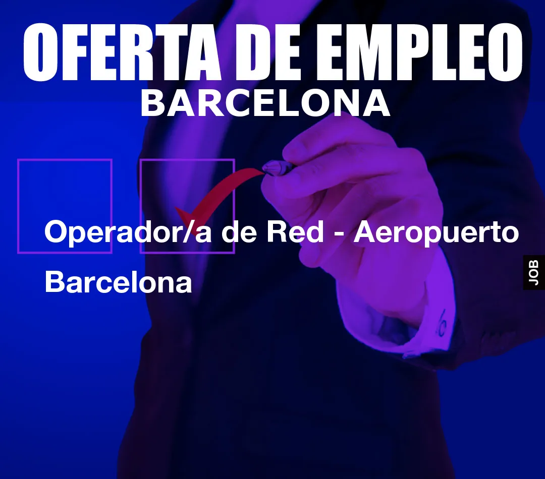 Operador/a de Red - Aeropuerto Barcelona