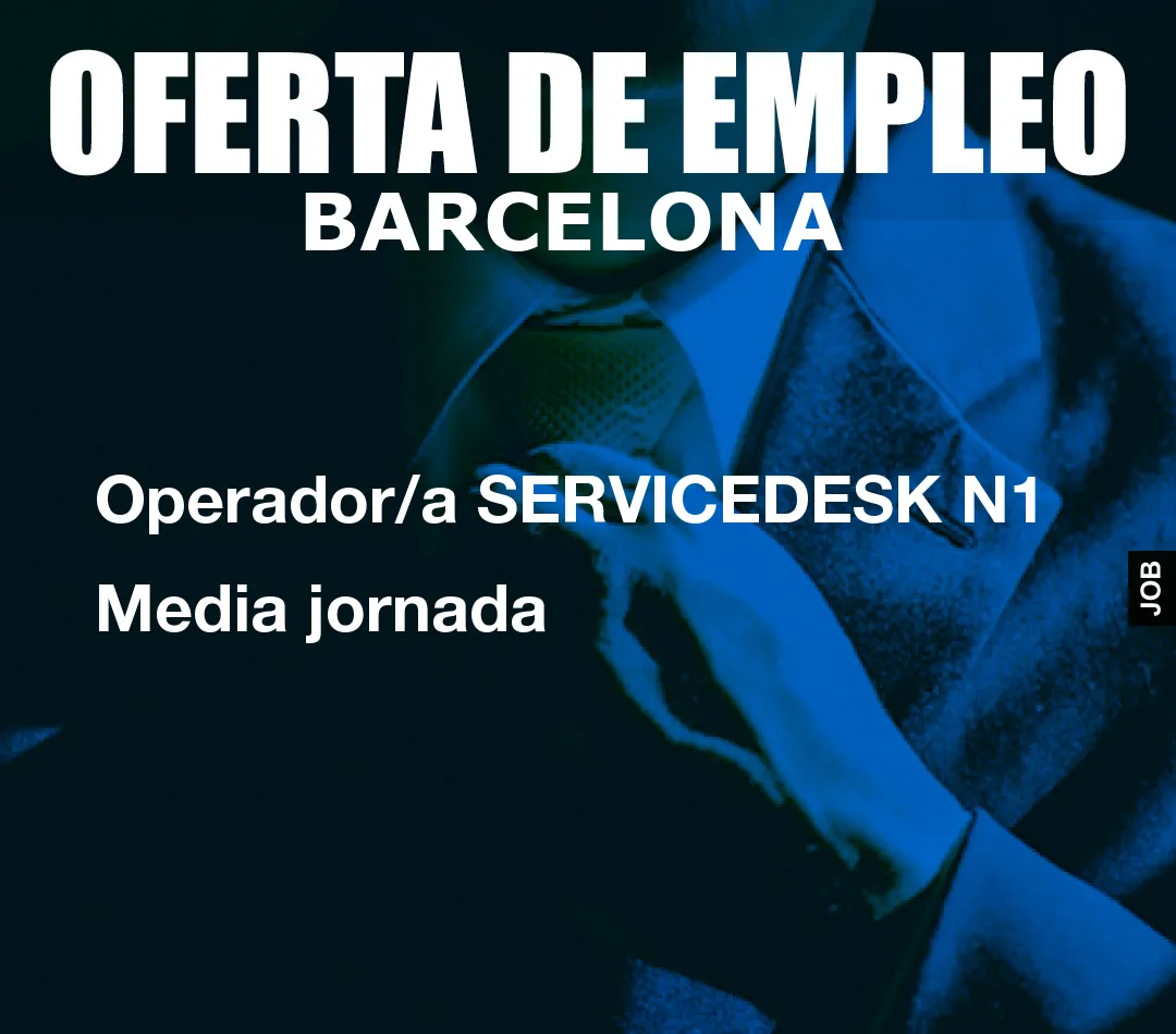 Operador/a SERVICEDESK N1 Media jornada