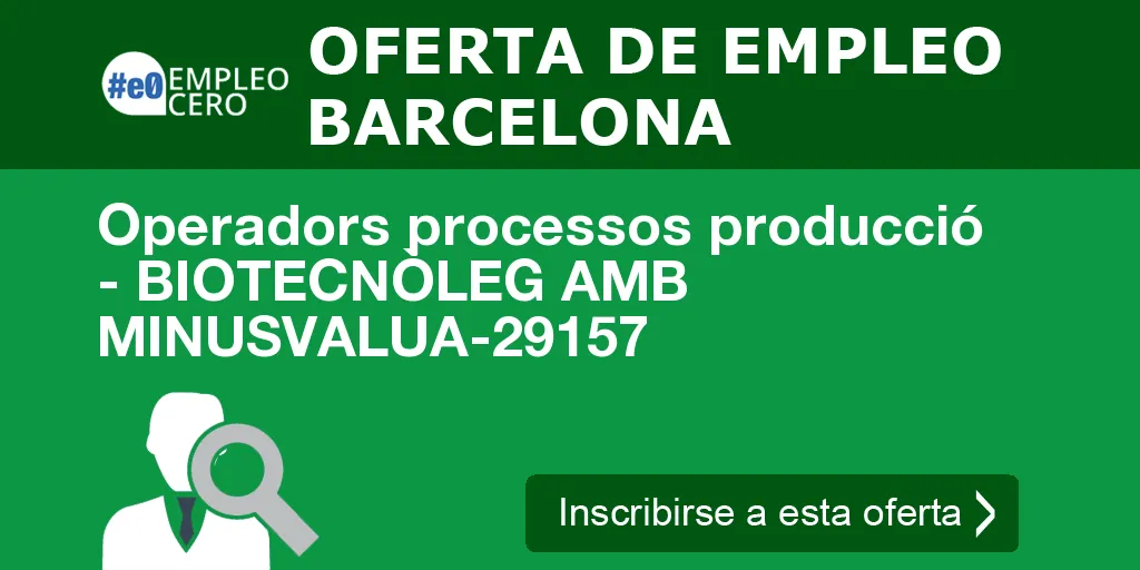 Operadors processos producció - BIOTECNÒLEG AMB MINUSVALUA-29157