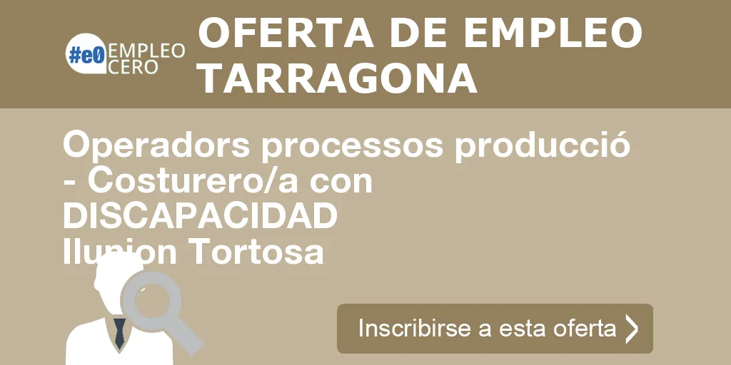 Operadors processos producció - Costurero/a con  DISCAPACIDAD Ilunion Tortosa