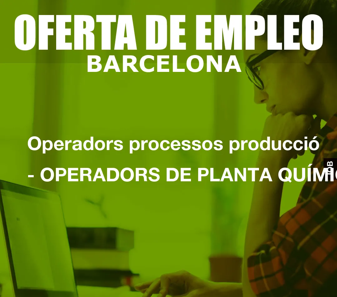 Operadors processos producció - OPERADORS DE PLANTA QUÍMICA