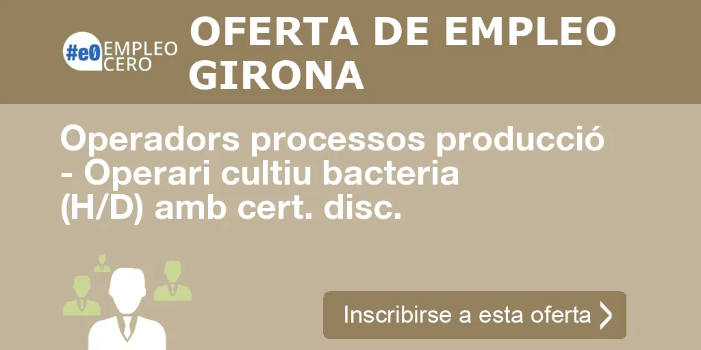 Operadors processos producció - Operari cultiu bacteria (H/D) amb cert. disc.