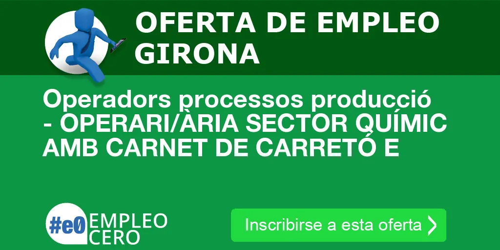 Operadors processos producció - OPERARI/ÀRIA SECTOR QUÍMIC AMB CARNET DE CARRETÓ E
