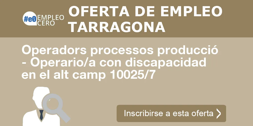 Operadors processos producció - Operario/a con discapacidad en el alt camp 10025/7