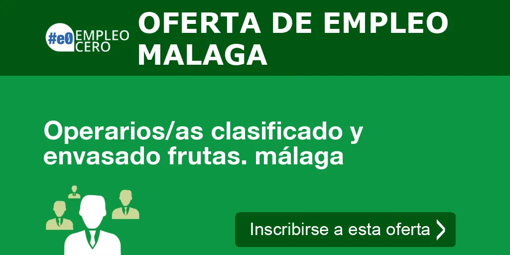 Operarios/as clasificado y envasado frutas. málaga