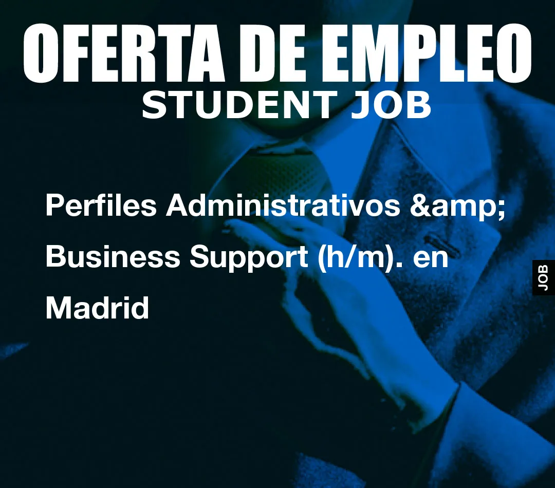 Perfiles Administrativos & Business Support (h/m). en Madrid