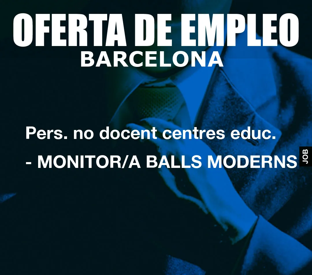 Pers. no docent centres educ. - MONITOR/A BALLS MODERNS