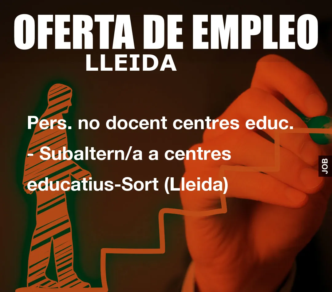 Pers. no docent centres educ. – Subaltern/a a centres educatius-Sort (Lleida)