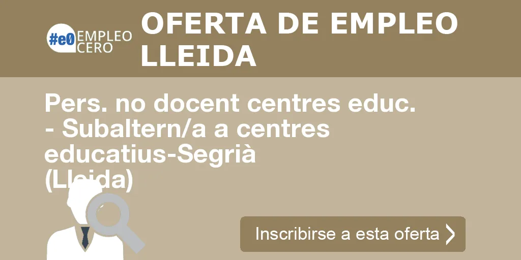 Pers. no docent centres educ. - Subaltern/a a centres educatius-Segrià (Lleida)