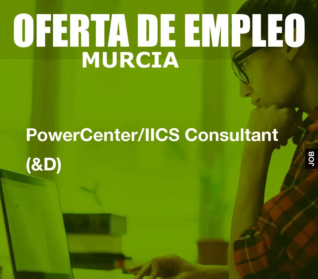 PowerCenter/IICS Consultant (&D)