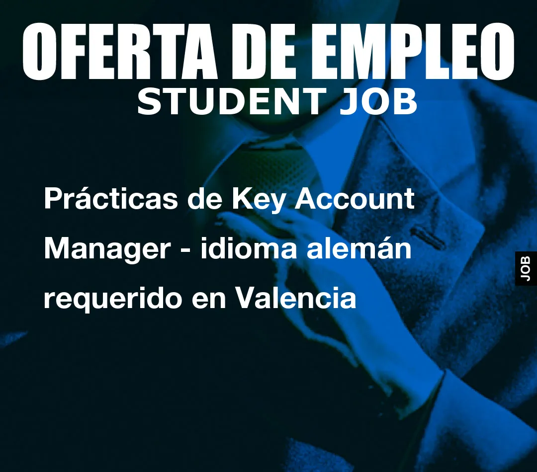 Prácticas de Key Account Manager - idioma alemán requerido en Valencia