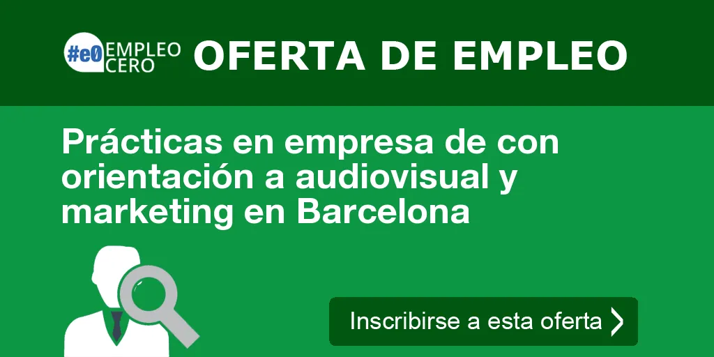 Prácticas en empresa de con orientación a audiovisual y marketing en Barcelona
