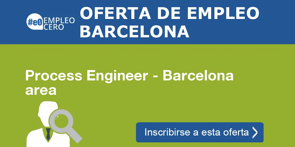 Process Engineer - Barcelona area