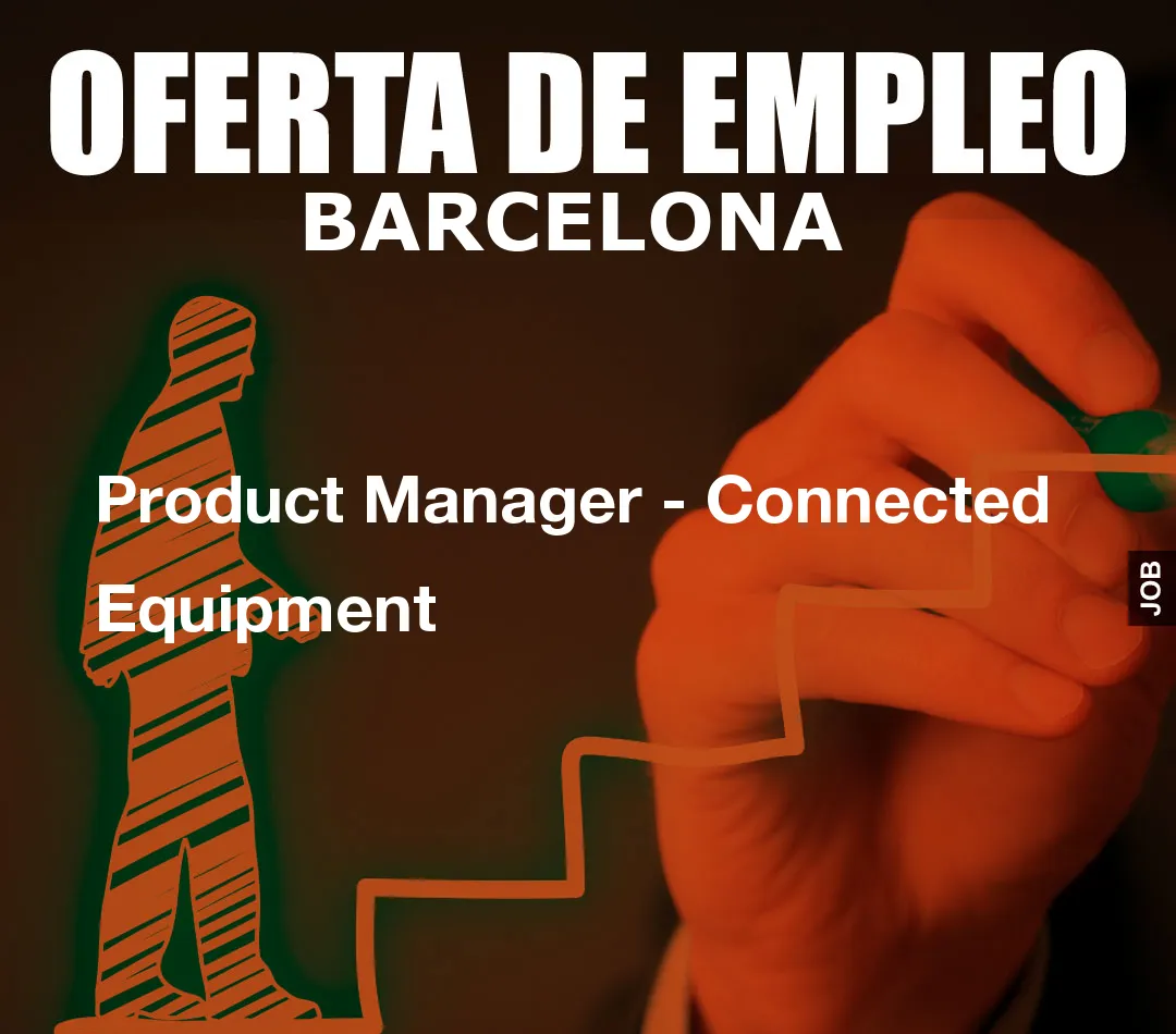 Product Manager - Connected Equipment