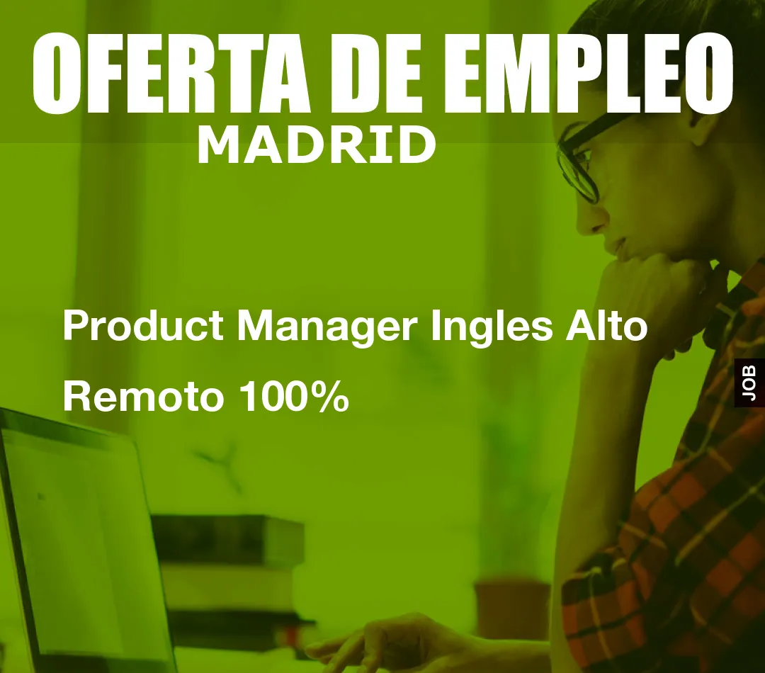 Product Manager Ingles Alto Remoto 100%