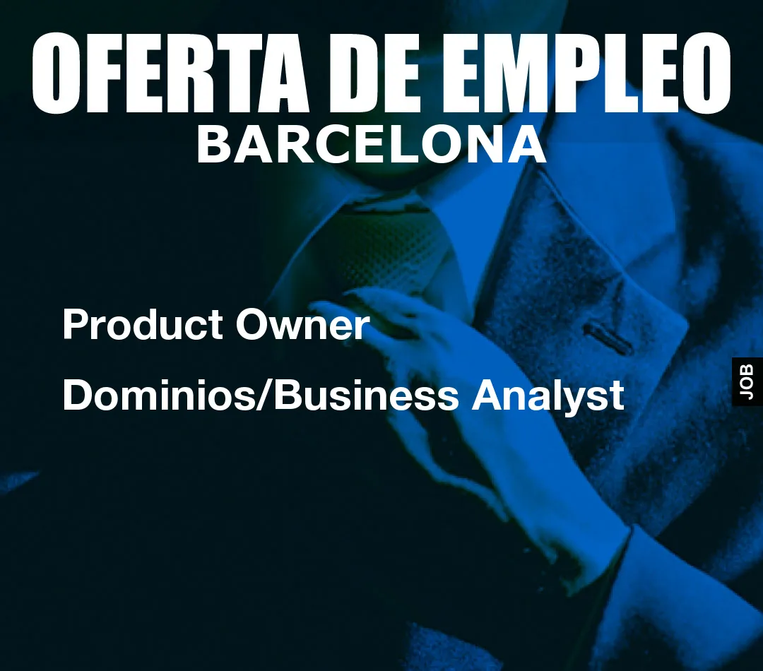 Product Owner Dominios/Business Analyst