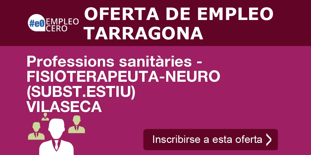 Professions sanitàries - FISIOTERAPEUTA-NEURO (SUBST.ESTIU) VILASECA