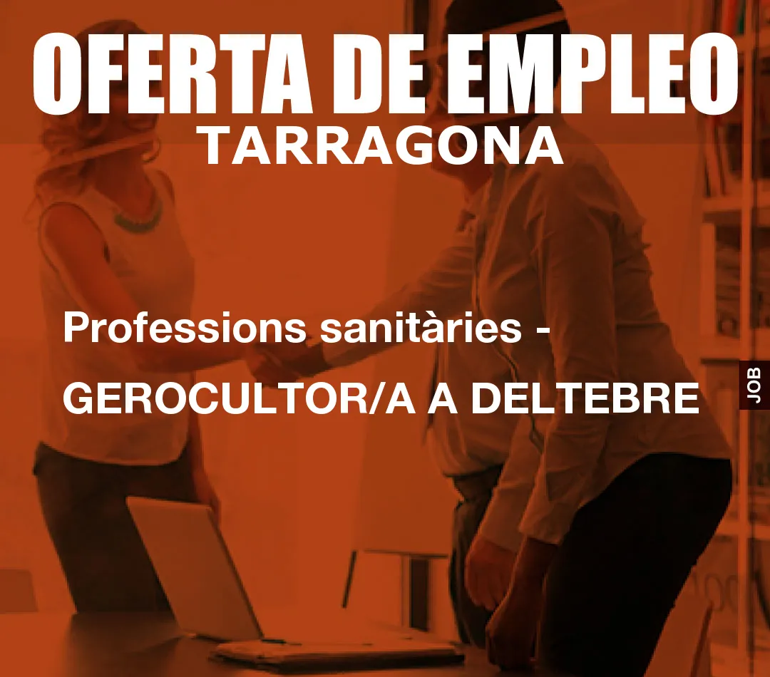 Professions sanitàries - GEROCULTOR/A A DELTEBRE