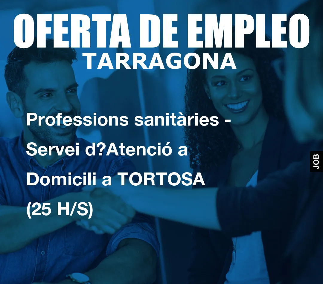Professions sanitàries - Servei d?Atenció a Domicili a TORTOSA (25 H/S)